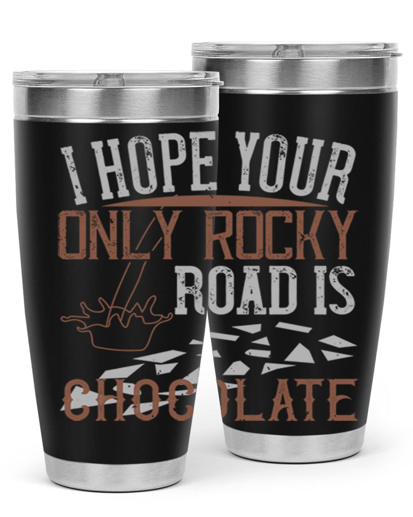 i hope your only rocky road is chocolate 35#- chocolate- Tumbler