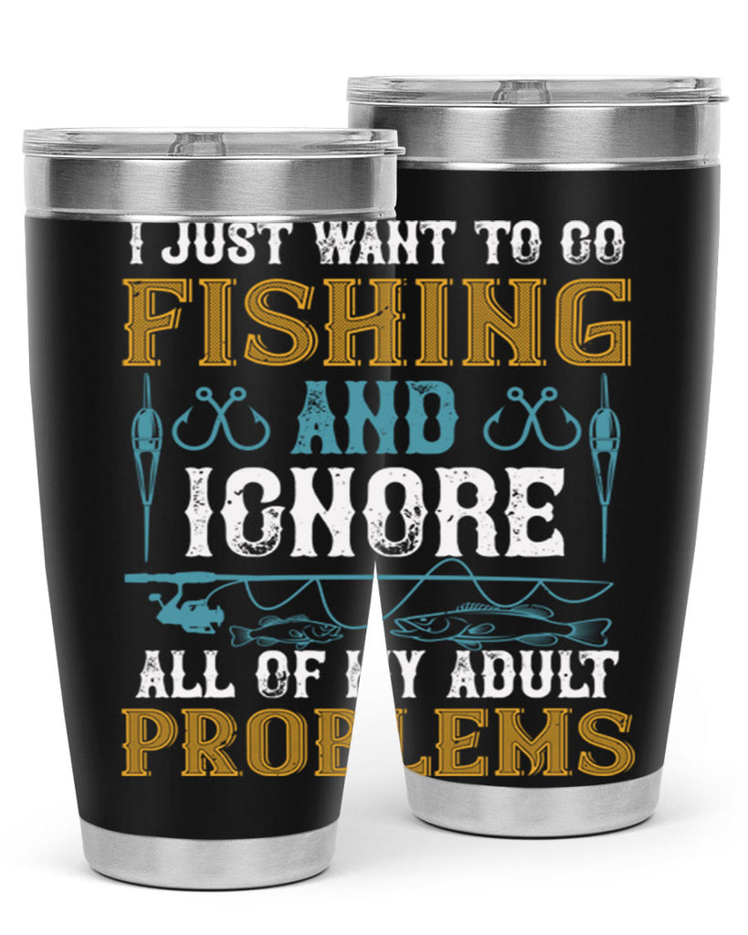 i just want to go fishing and ignore all of my adult 108#- fishing- Tumbler