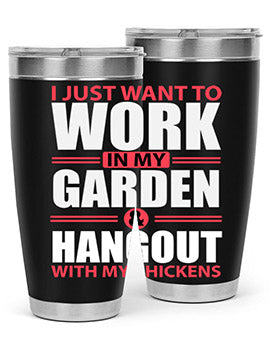 i just want to work in my garden and hang out with my chickens Style 4#- chicken- Tumbler