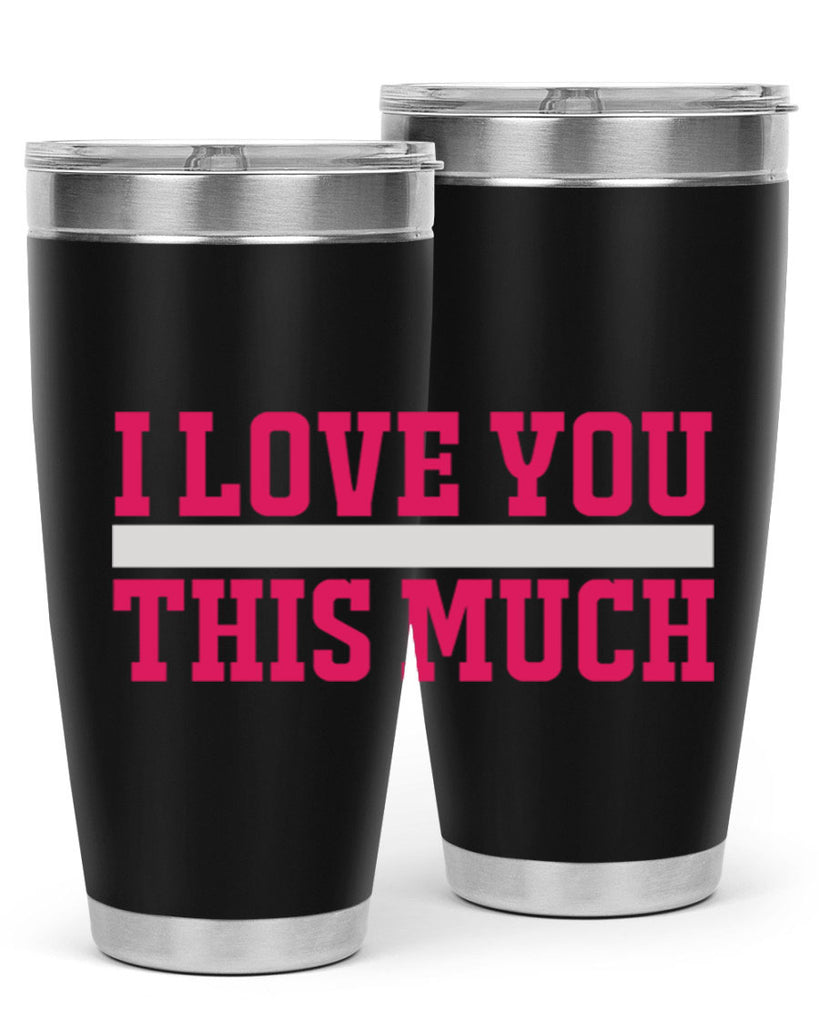 i love you this much 155#- mom- Tumbler