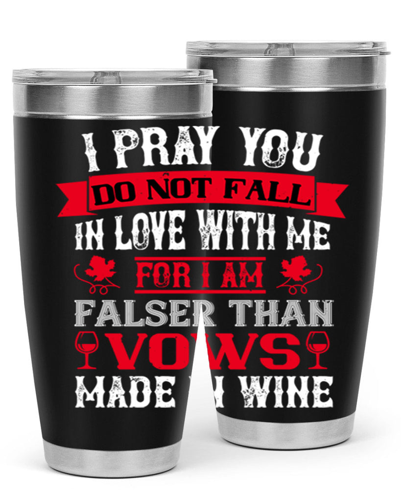 i pray you do not fall in love with me 79#- wine- Tumbler