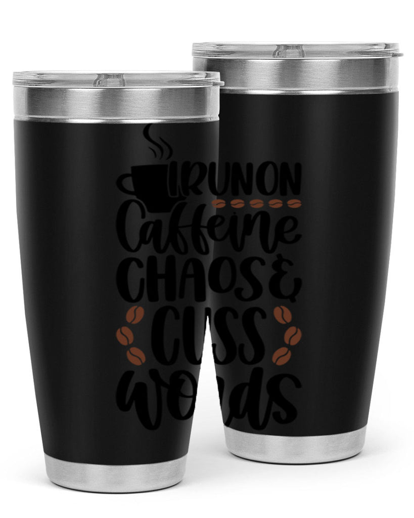 i run on caffeine chaos 99#- coffee- Tumbler