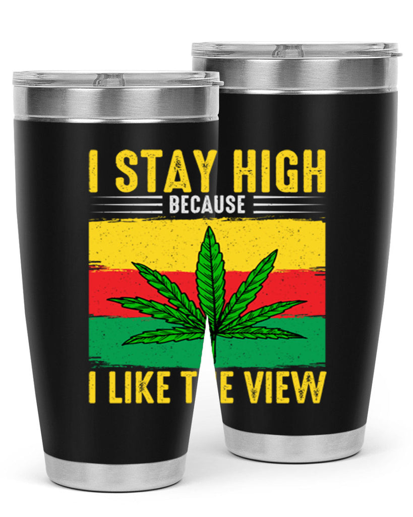 i stay high because i like the view 131#- marijuana- Tumbler