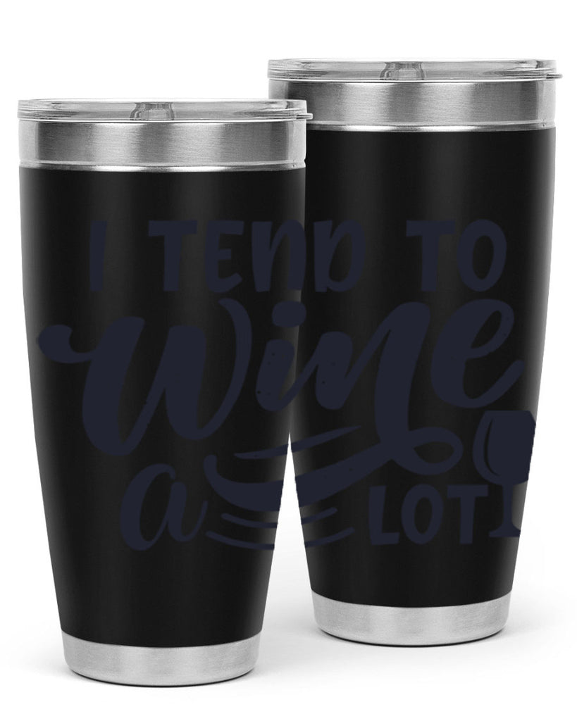 i tend to wine a lot 194#- wine- Tumbler