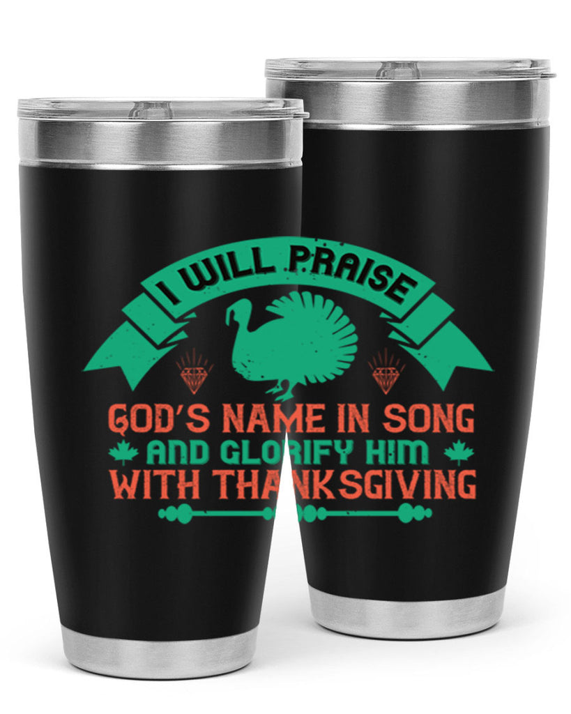 i will praise god’s name in song and glorify him with thanksgiving 29#- thanksgiving- Tumbler