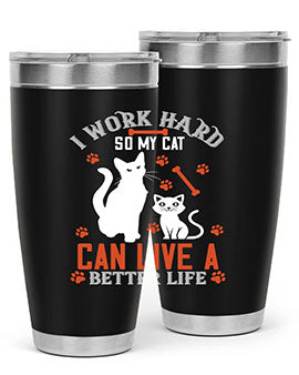 i work hard so my cat can live a better life Style 59#- cat- Tumbler