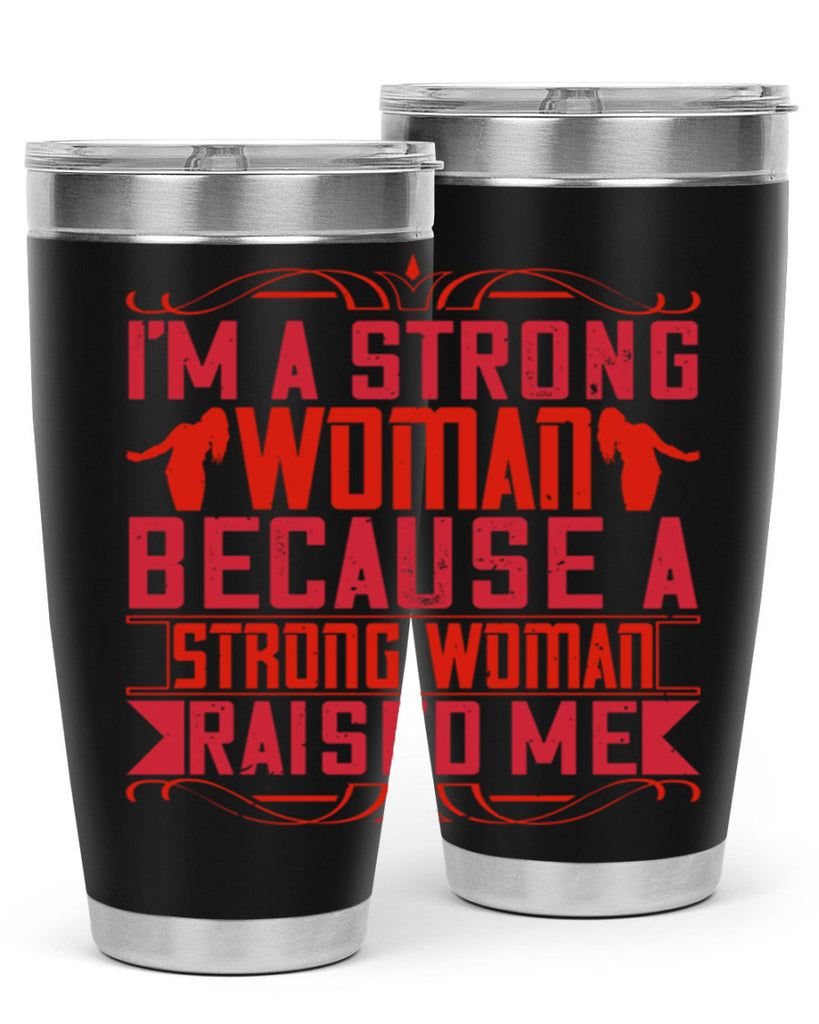 i’m a strong woman because a strong woman raised me 44#- Parents Day- Tumbler