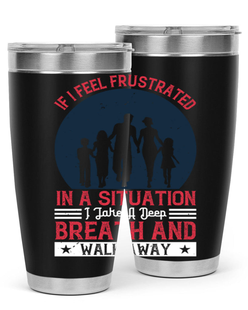 if i feel frustrated in a situation i take a deep breath and walk away 47#- walking- Tumbler