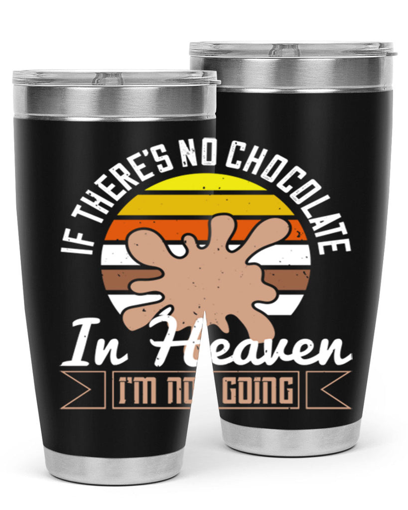 if theres no chocolate in heaven im not going 30#- chocolate- Tumbler