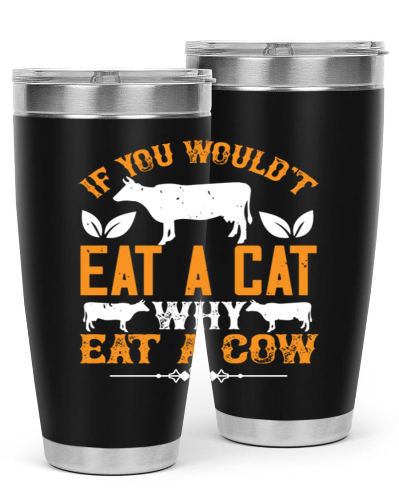 if you wouldt eat a cat why eat a cow 126#- vegan- Tumbler