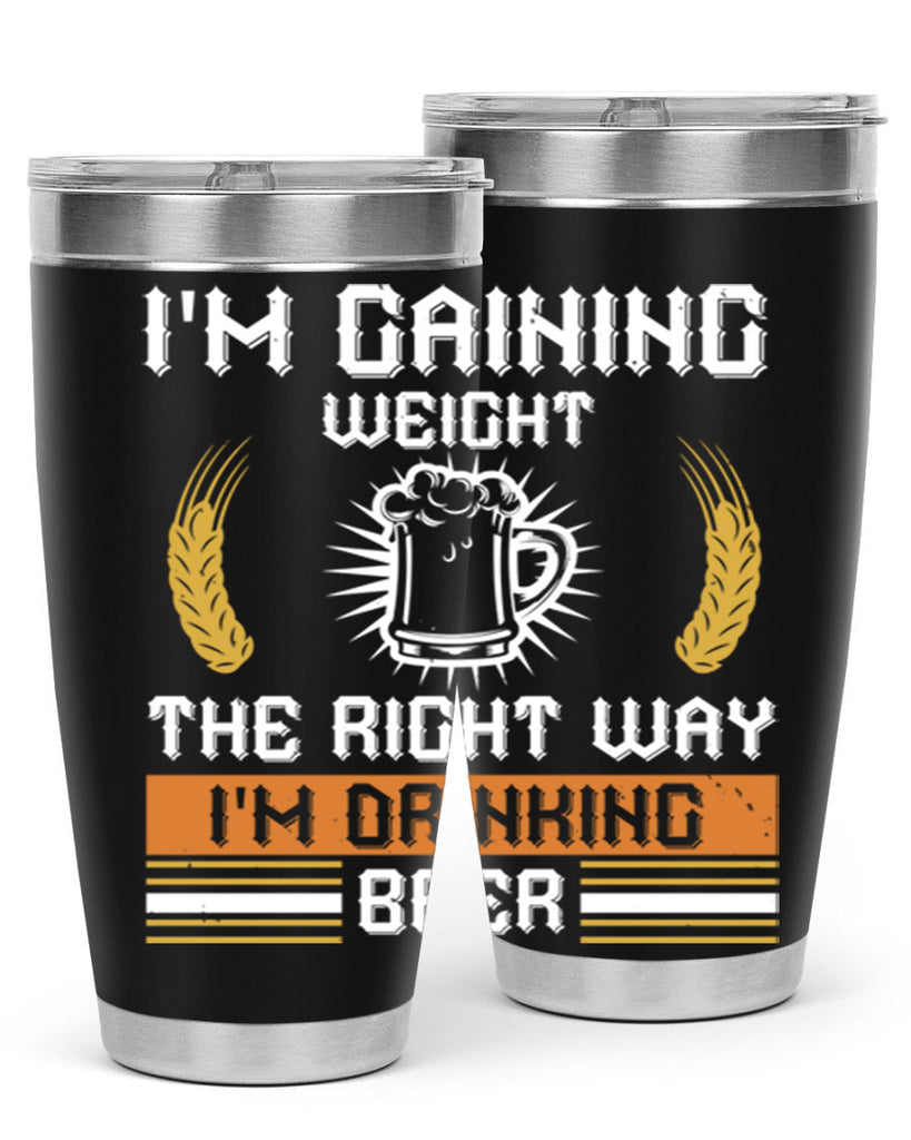 im gaining weight the right way im drinking beer 71#- beer- Tumbler