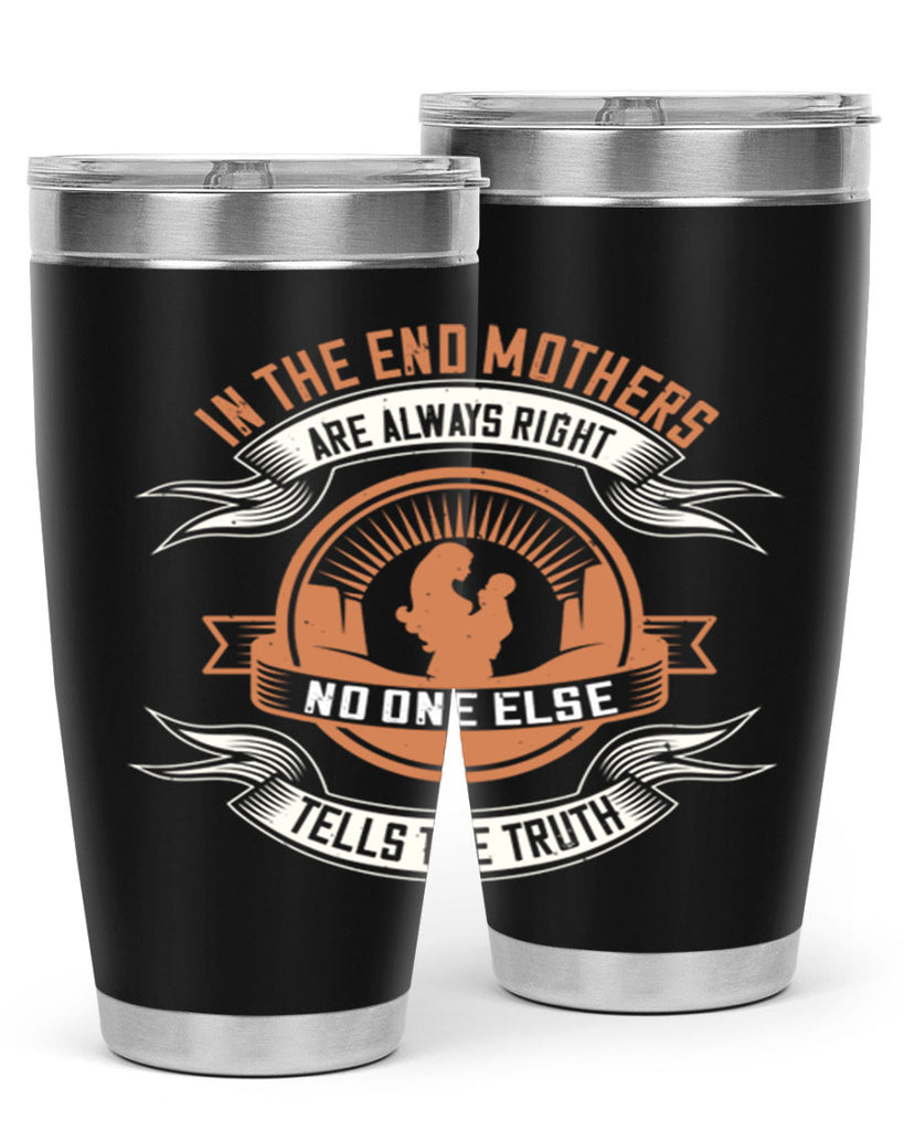 in the end mothers are always right no one else tells the truth 143#- mom- Tumbler