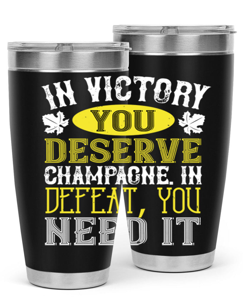 in victory you deserve champagne in defeat 77#- wine- Tumbler