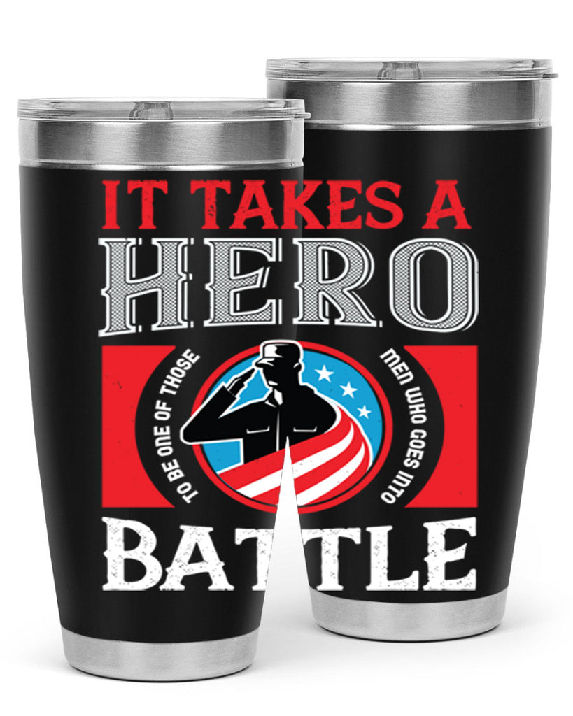 it takes a hero to be one of those men who goes into battle 50#- Veterns Day- Tumbler
