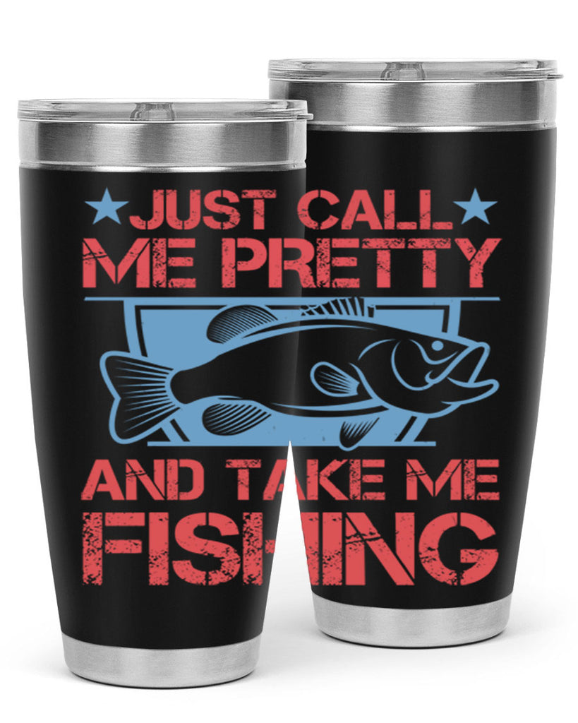 just call me pretty and take me fishing 251#- fishing- Tumbler