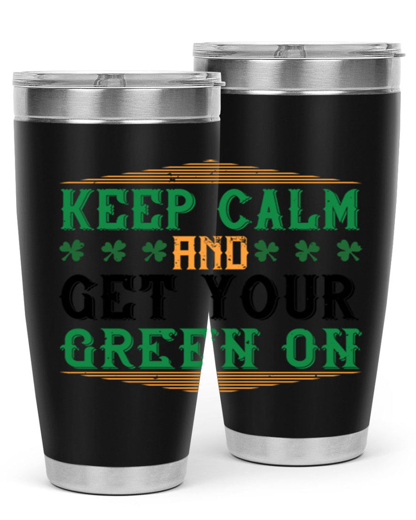 keep calm and get your green on Style 126#- St Patricks Day- Tumbler