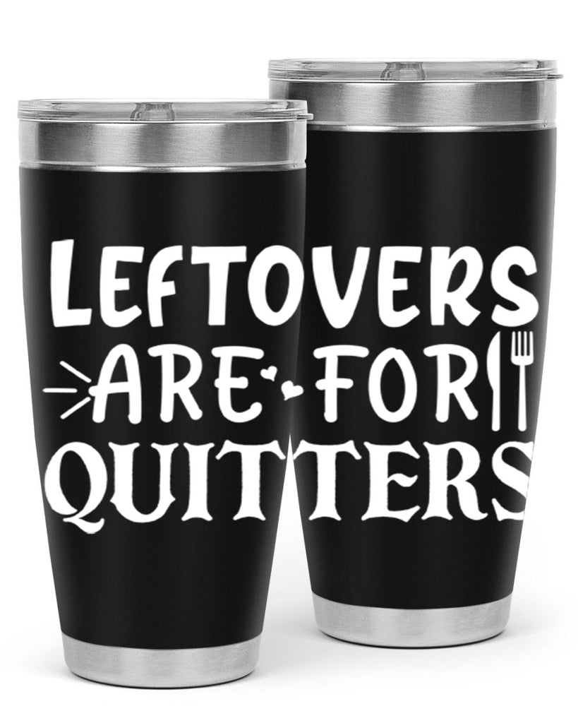 leftovers are for quitters 27#- kitchen- Tumbler