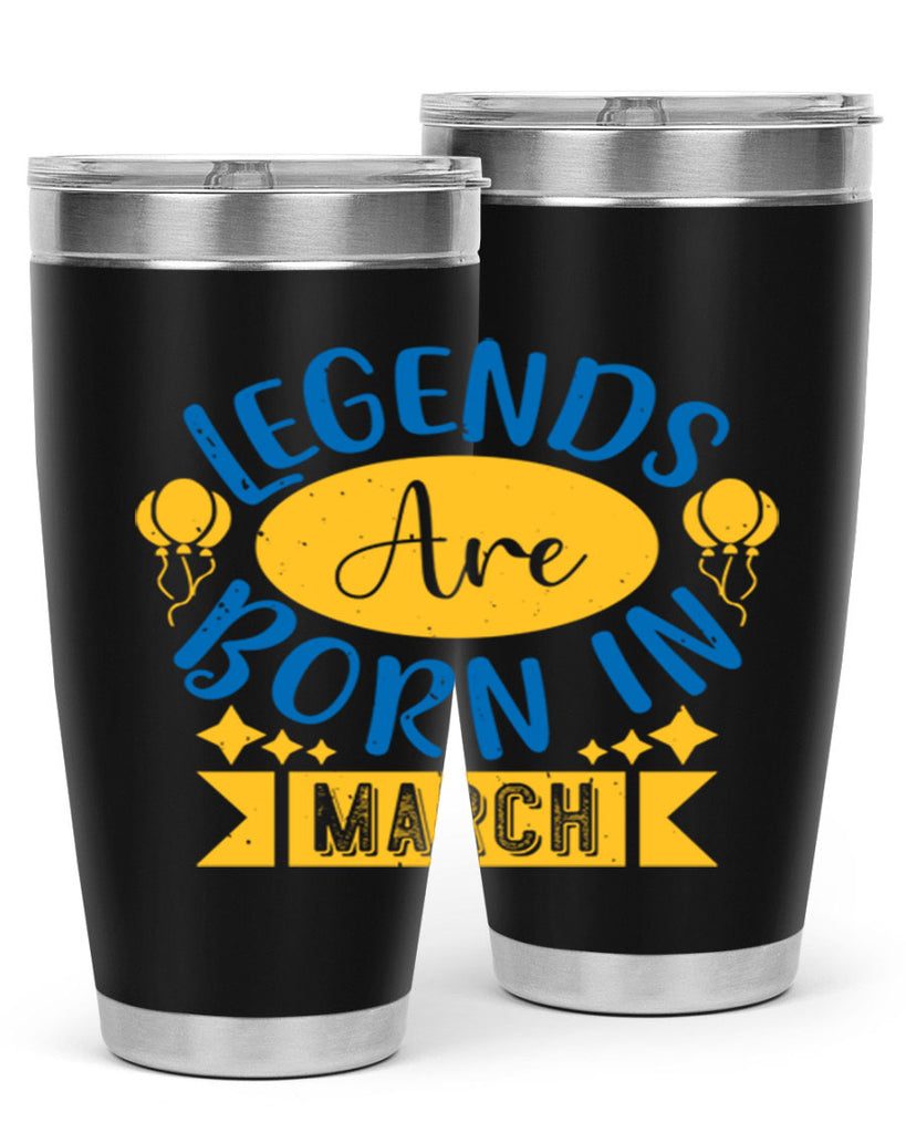 legends are born in march Style 56#- birthday- tumbler