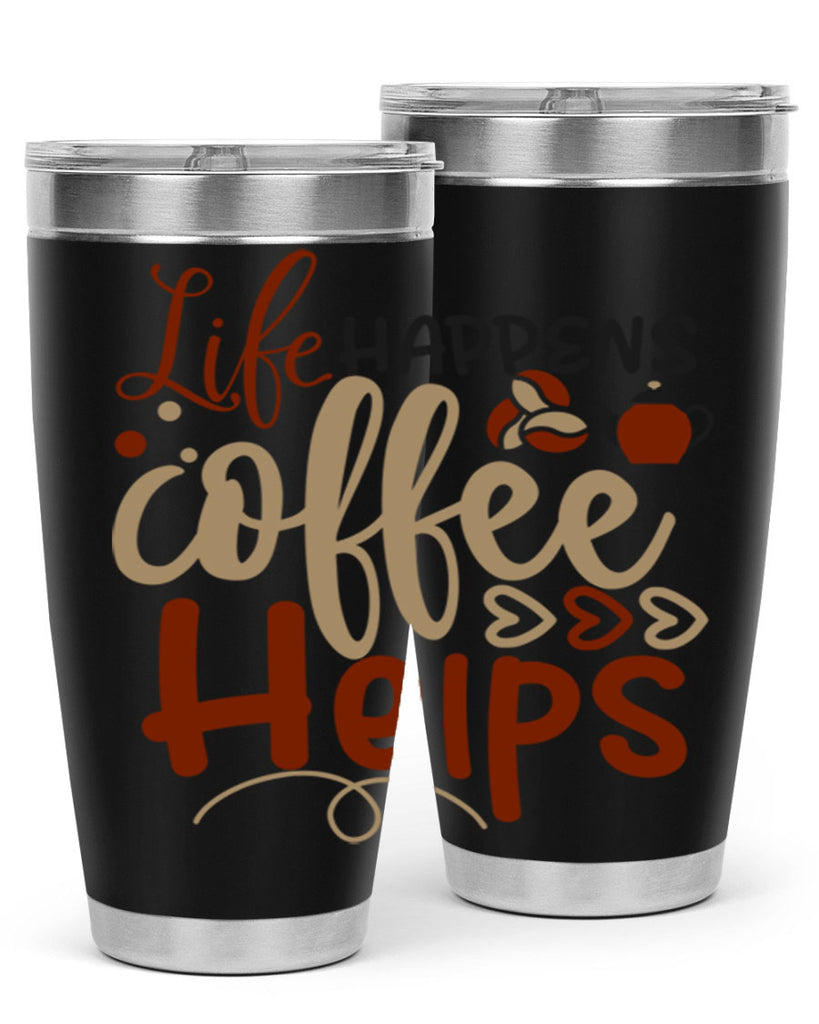 life happens coffee helps 209#- coffee- Tumbler