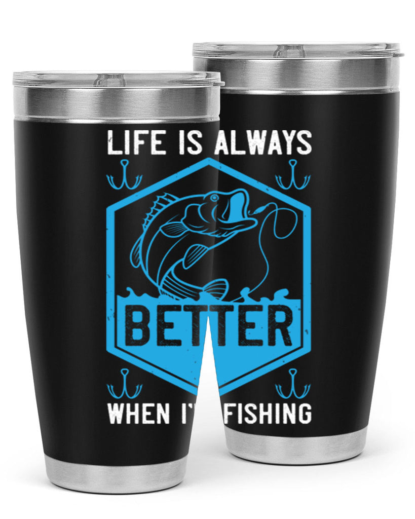 life is always better when i’m fishing 244#- fishing- Tumbler