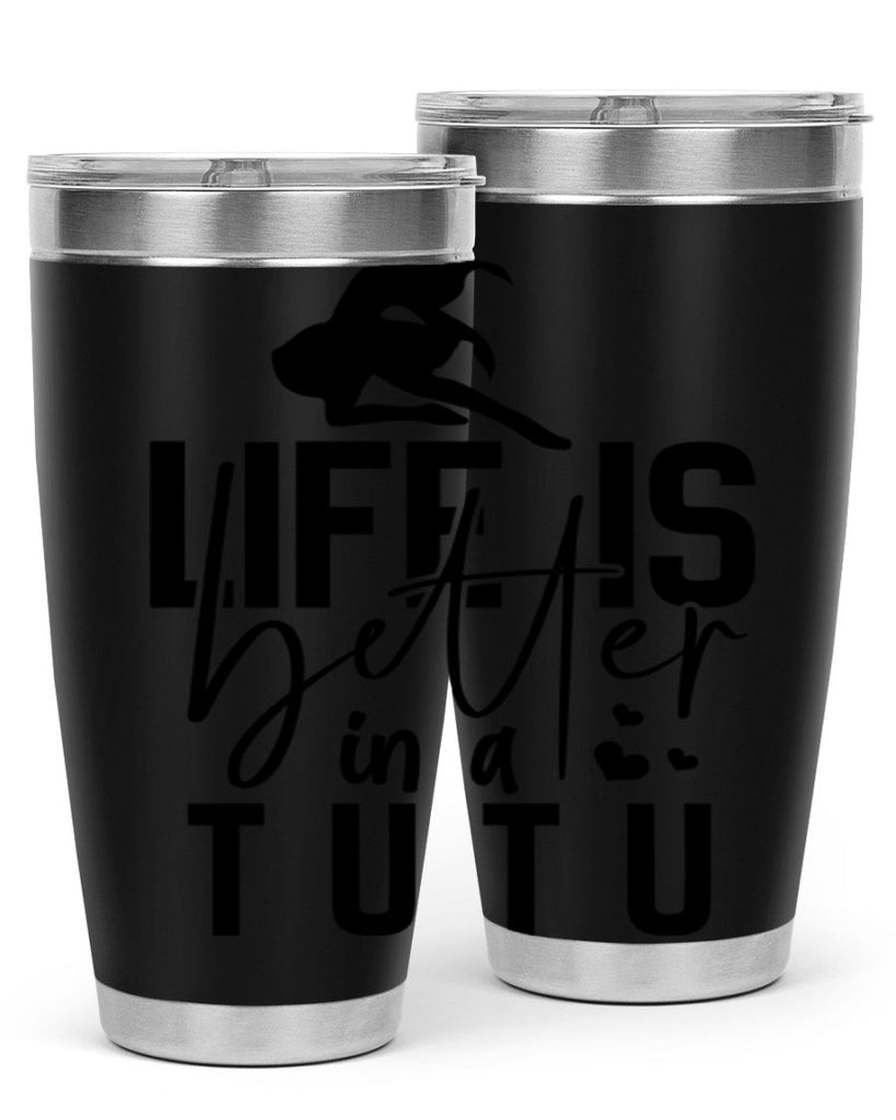 life is better in a tutu 59#- ballet- Tumbler