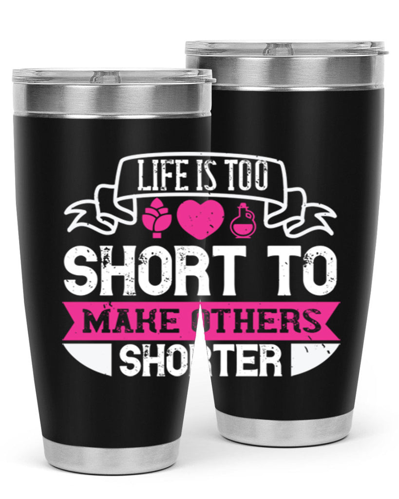 life is too short to make others shorter 124#- vegan- Tumbler