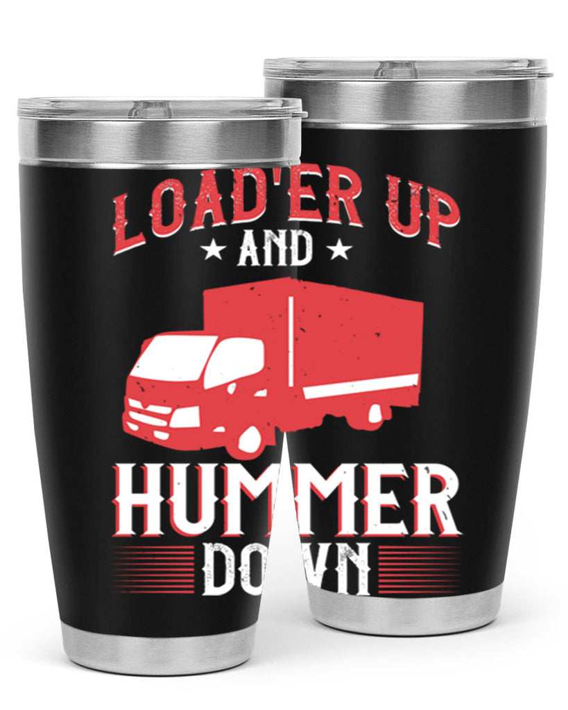 loader up and hummer down Style 32#- truck driver- tumbler