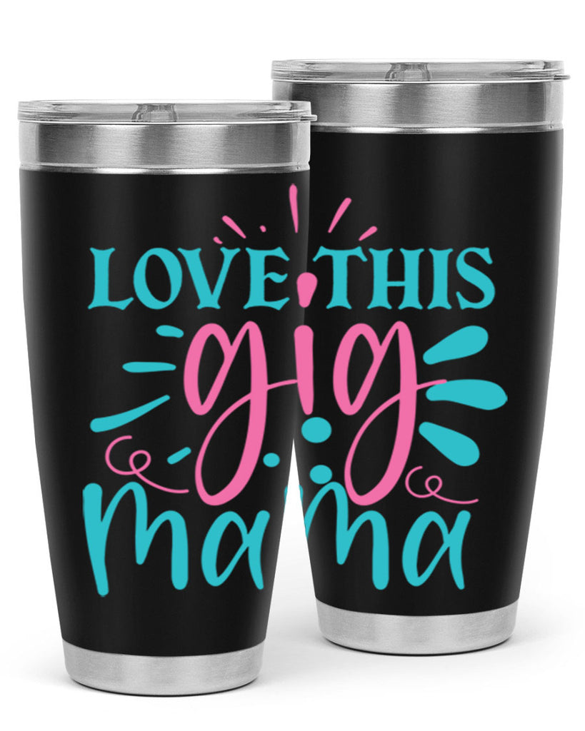 love this gig mama 329#- mom- Tumbler