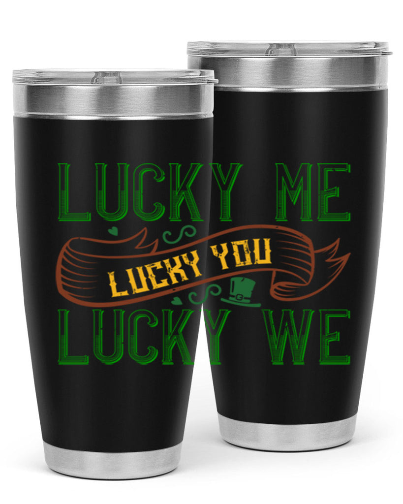 lucky me lucky you lucky me Style 118#- St Patricks Day- Tumbler