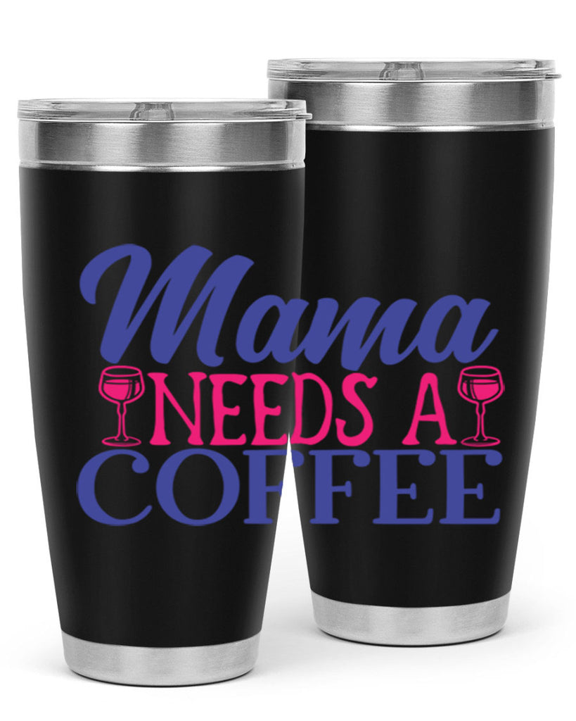 mama needs a coffee 385#- mom- Tumbler