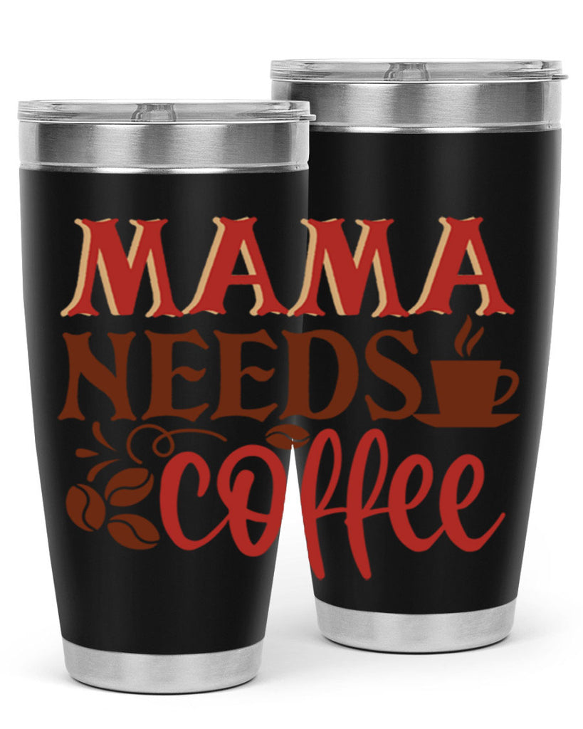 mama needs coffee 207#- coffee- Tumbler