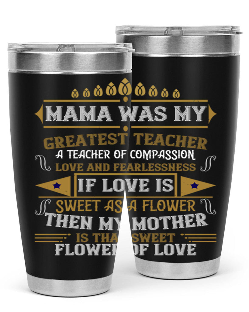 mama was my greatest teacher a teacher of compassion 130#- mom- Tumbler