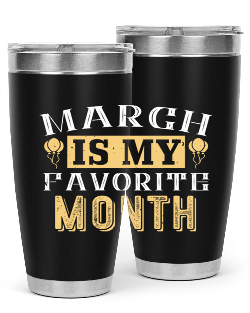 march is my favorite month Style 50#- birthday- tumbler