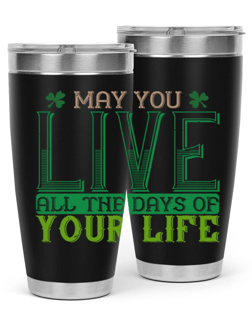 may you kive all the days of your life Style 115#- St Patricks Day- Tumbler