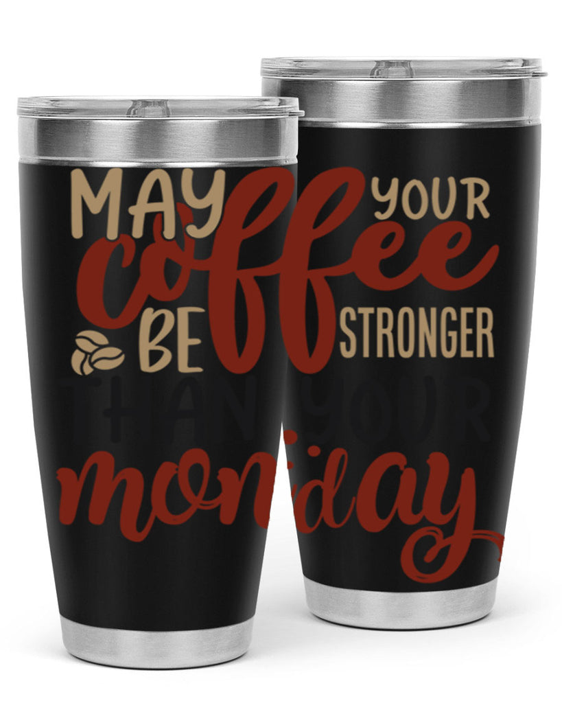 may your coffee be stronger than your monday 206#- coffee- Tumbler