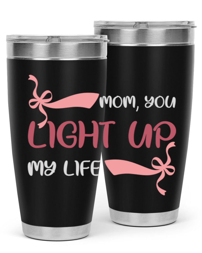 mom you light up my life 115#- mom- Tumbler