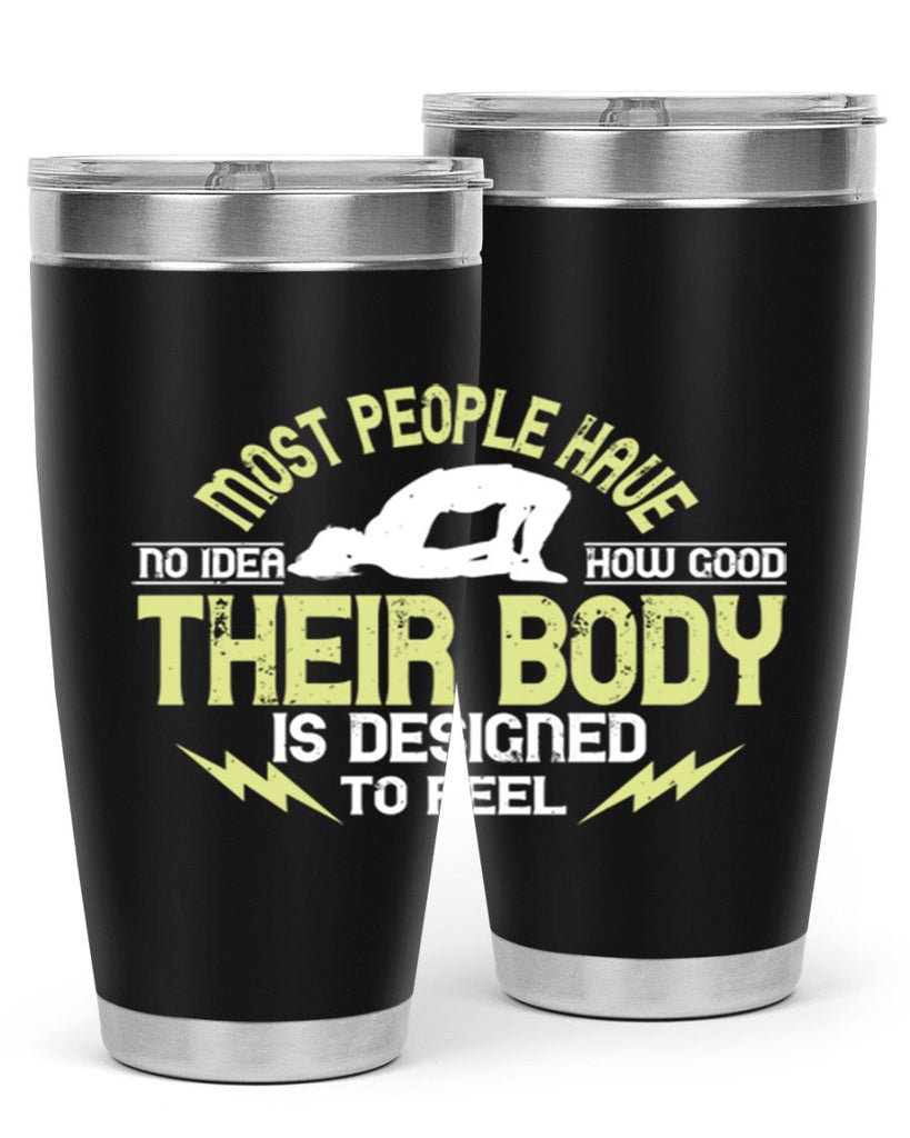 most people have no idea how good their body is designed to feel 68#- yoga- Tumbler