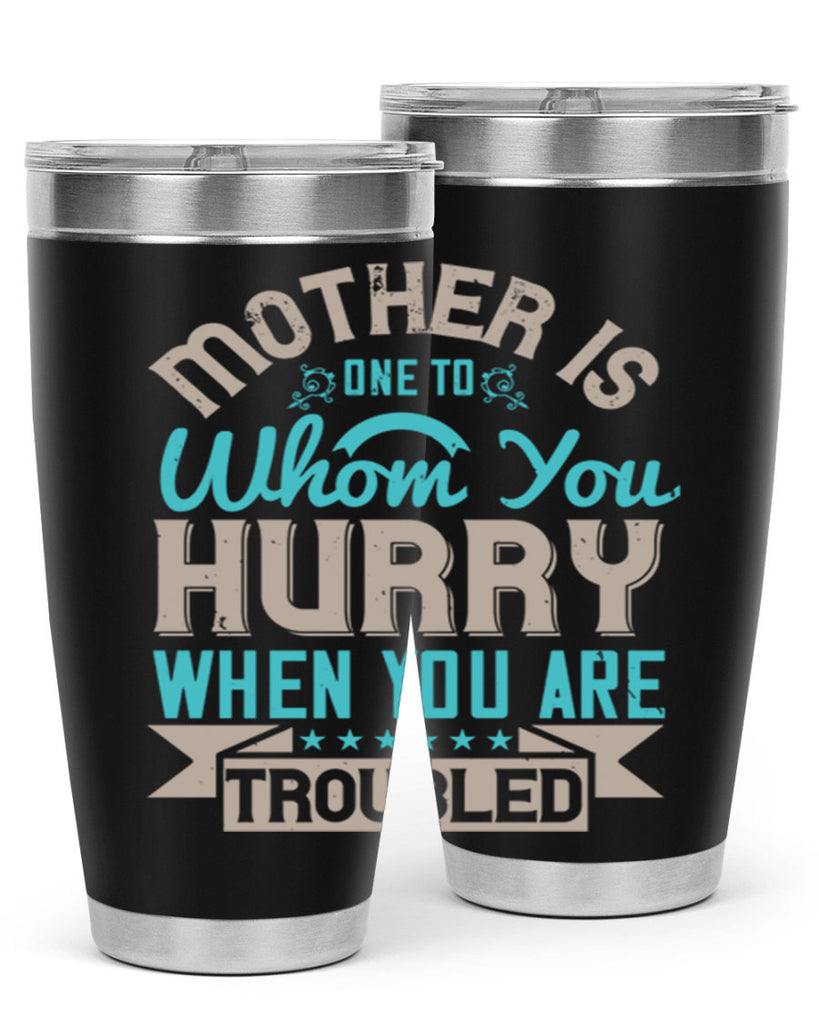 mother is one to whom you hurry when you are troubled 108#- mom- Tumbler