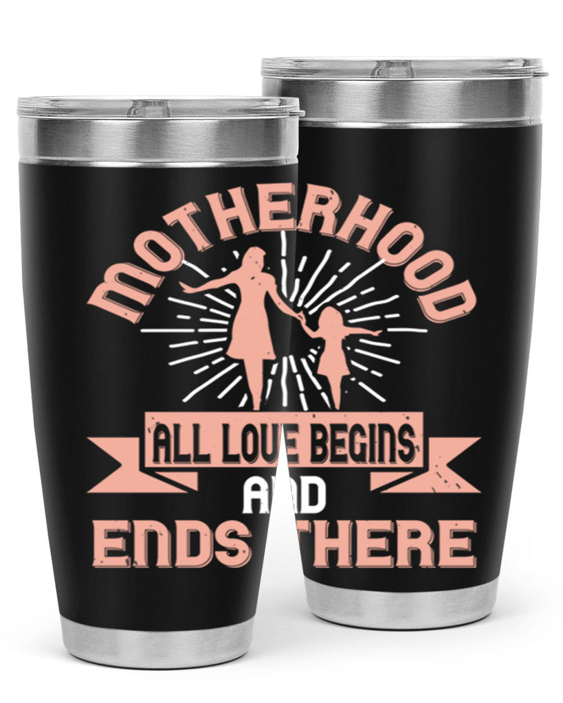 motherhood all love begins and ends there 100#- mom- Tumbler