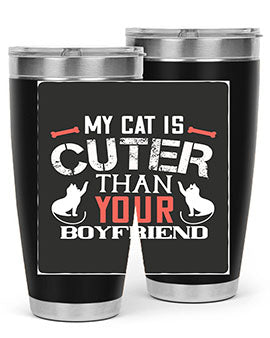 my cat is cuter than your boyfriend Style 71#- cat- Tumbler