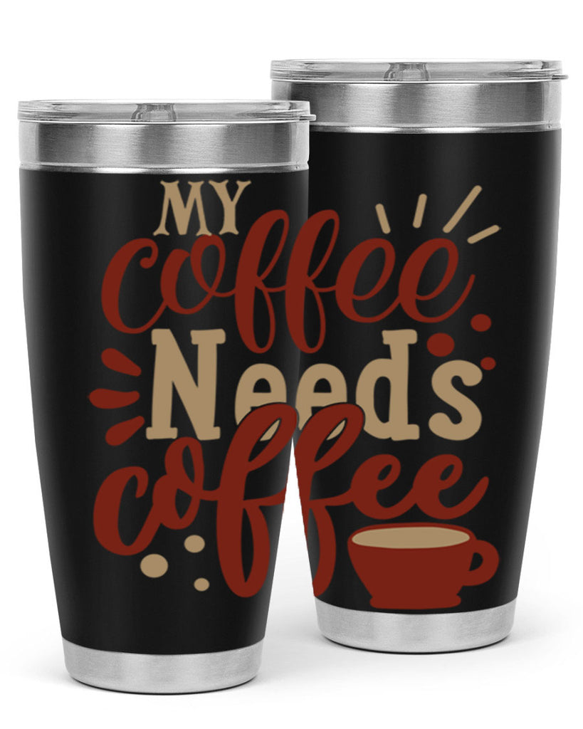 my coffee needs coffee 201#- coffee- Tumbler