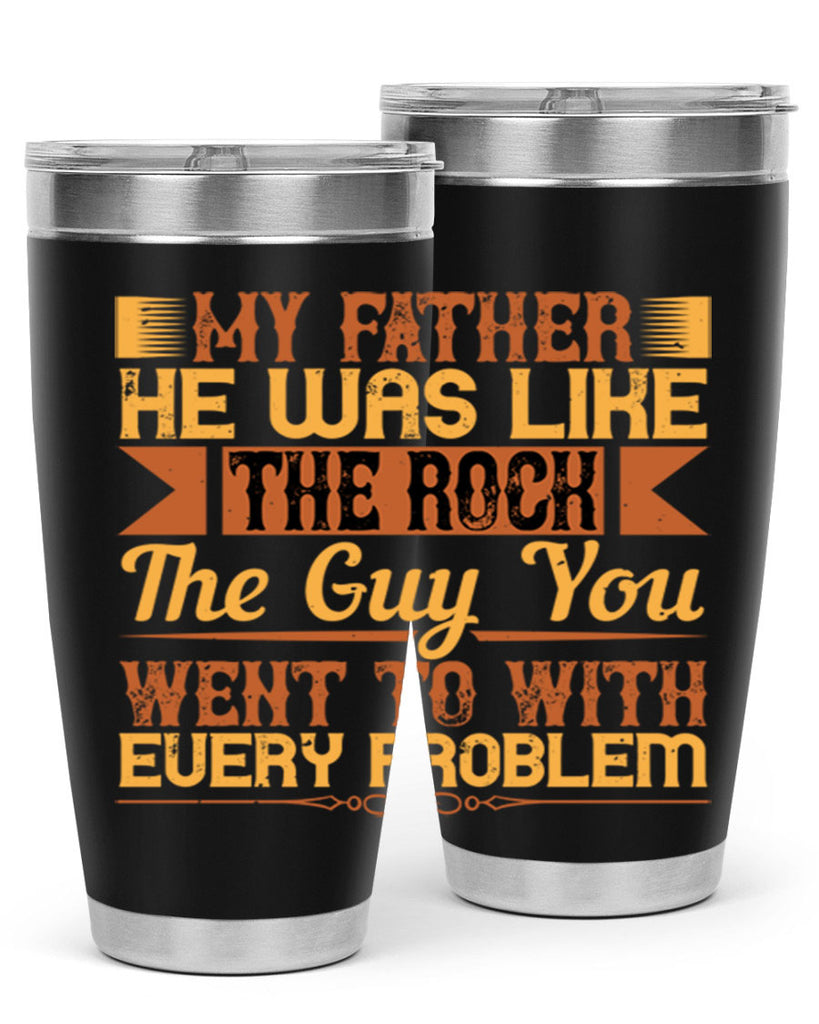my father he was like the rock the guy you went to with every problem 38#- Parents Day- Tumbler