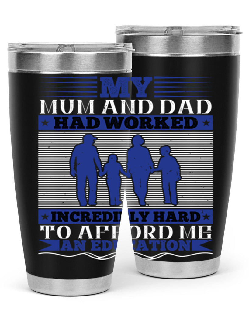 my mum and dad had worked incredibly hard to afford me an education 37#- Parents Day- Tumbler