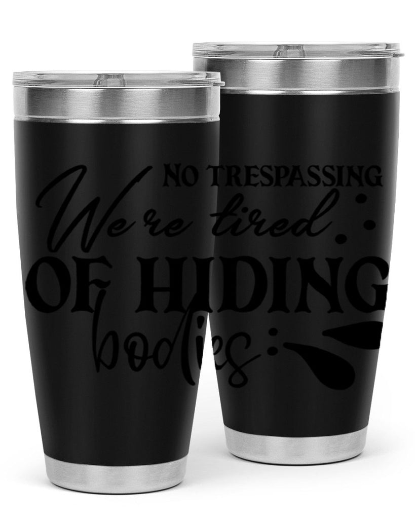 no trespassing were tired of hiding bodies 58#- home- Tumbler