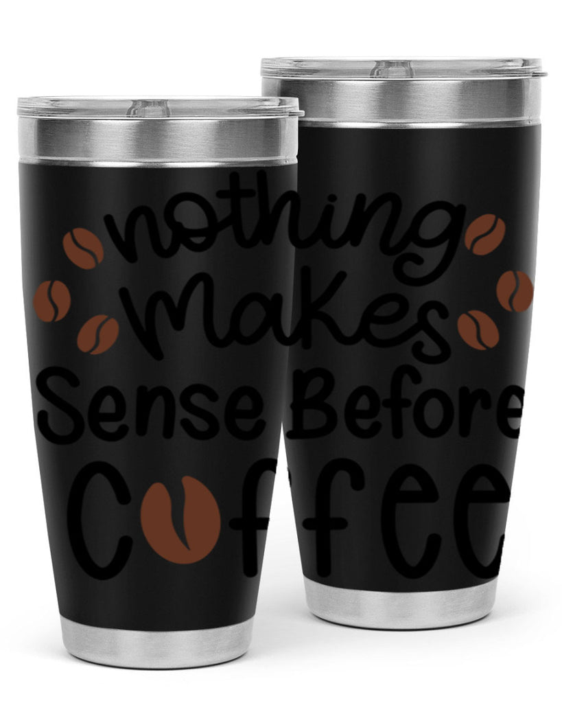 nothing makes sense before coffee 56#- coffee- Tumbler