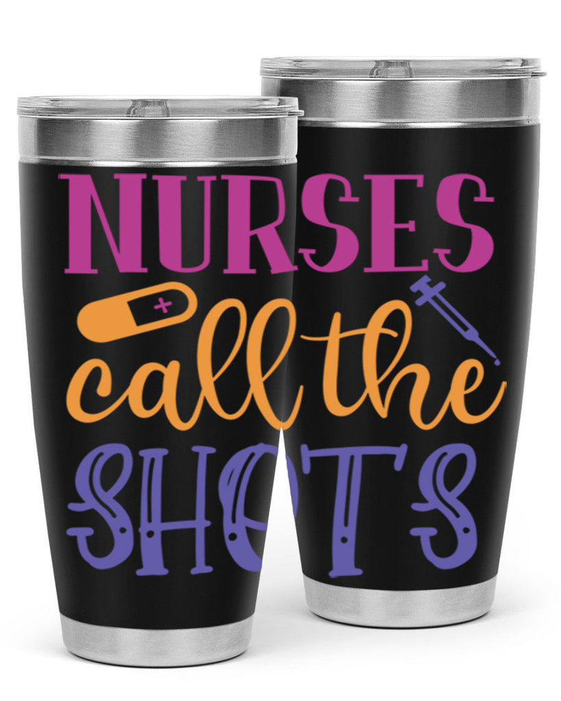 nurses call the shots Style 367#- nurse- tumbler