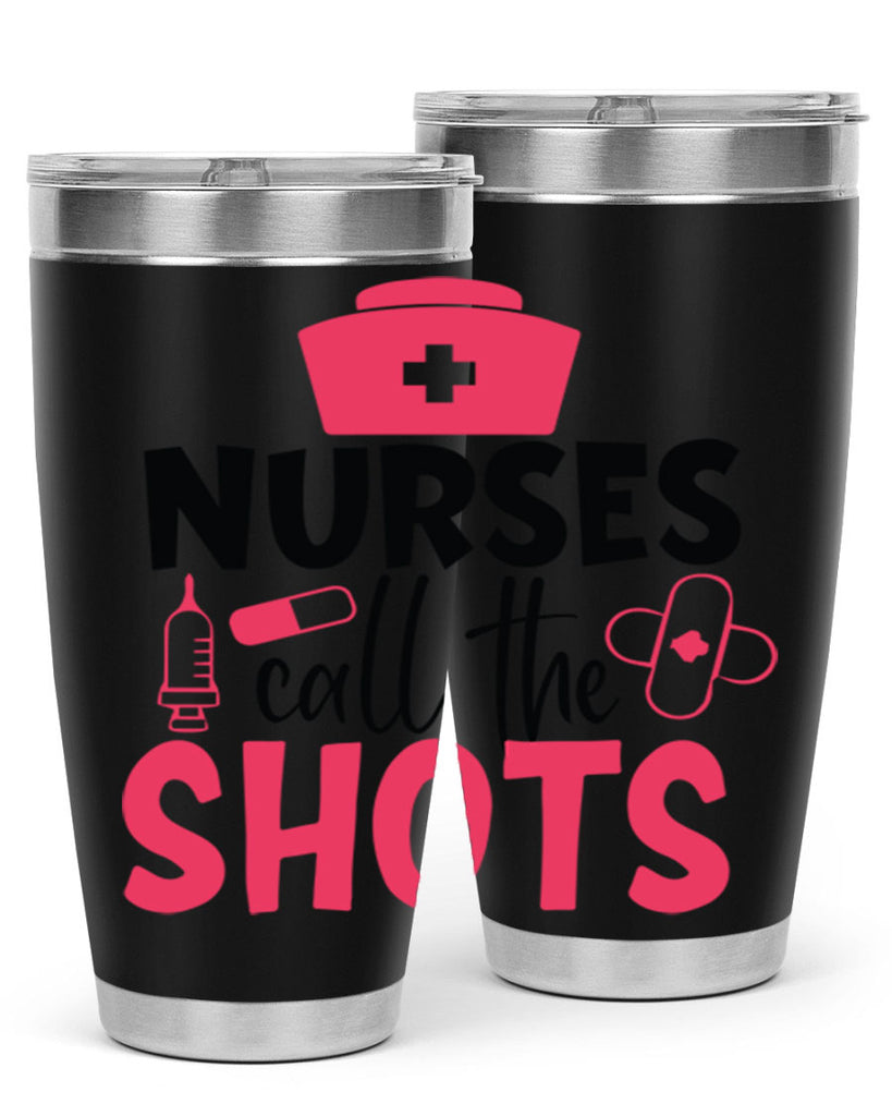 nurses call the shots Style 368#- nurse- tumbler
