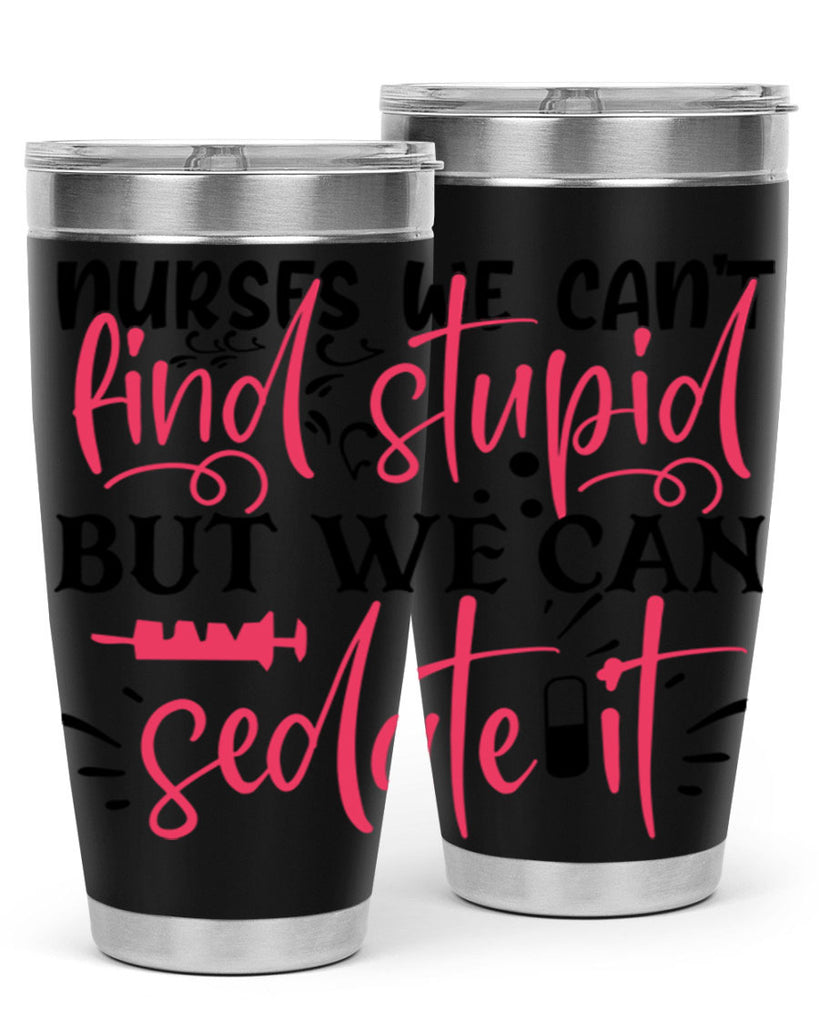 nurses we cant find stupid but we can sedate it Style Style 77#- nurse- tumbler
