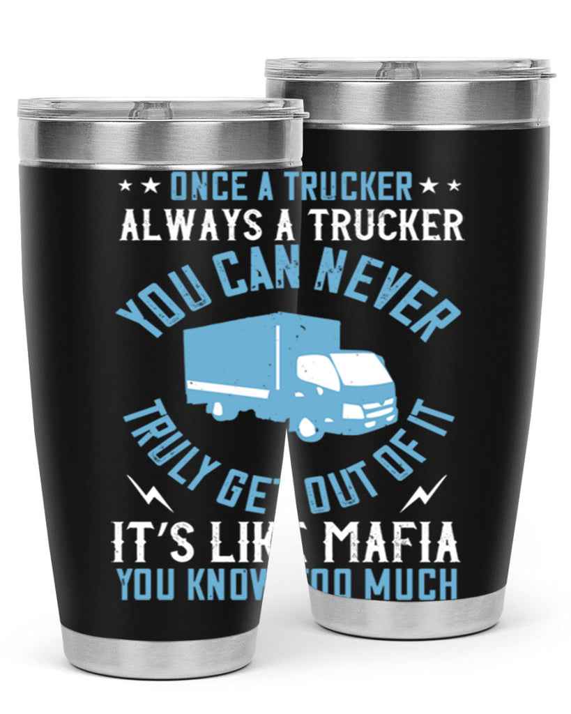once a trucker always a trucker you z Style 25#- truck driver- tumbler