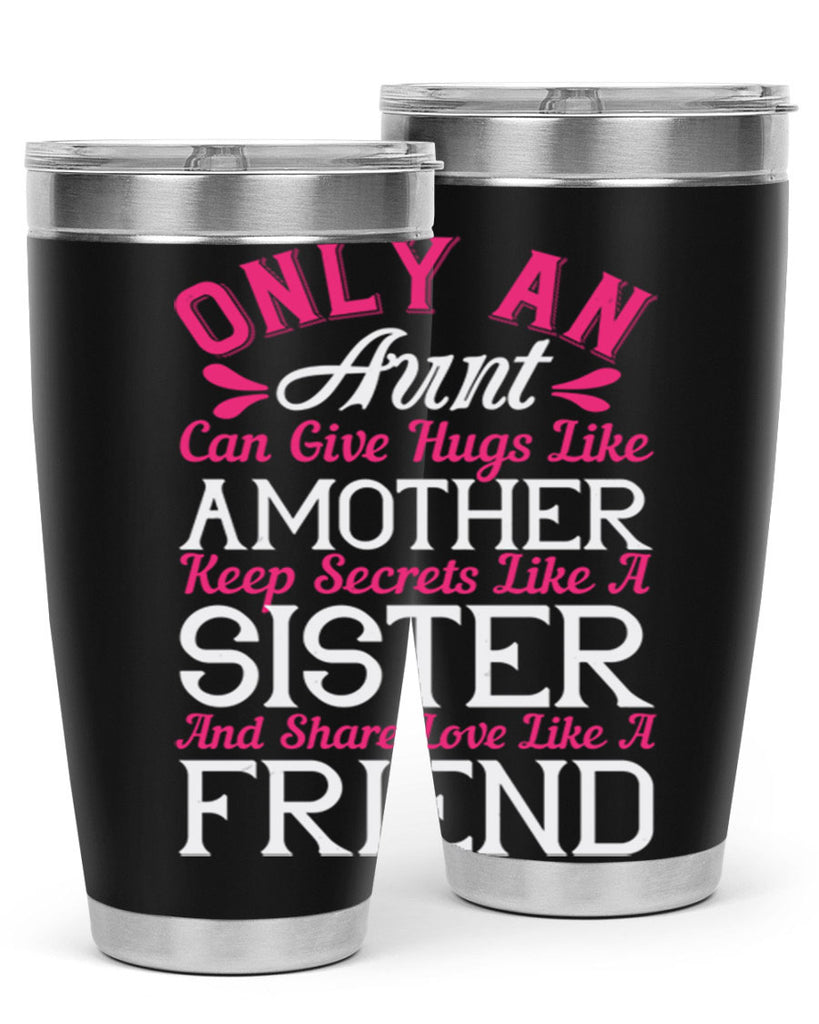 only an aunt can give hugs like amother keep secrets like a sister  25#- aunt- Tumbler